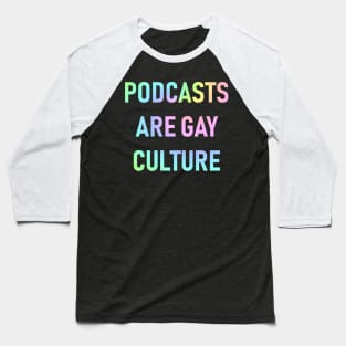 Podcasts are Gay Culture (Pastel Rainbow) Baseball T-Shirt